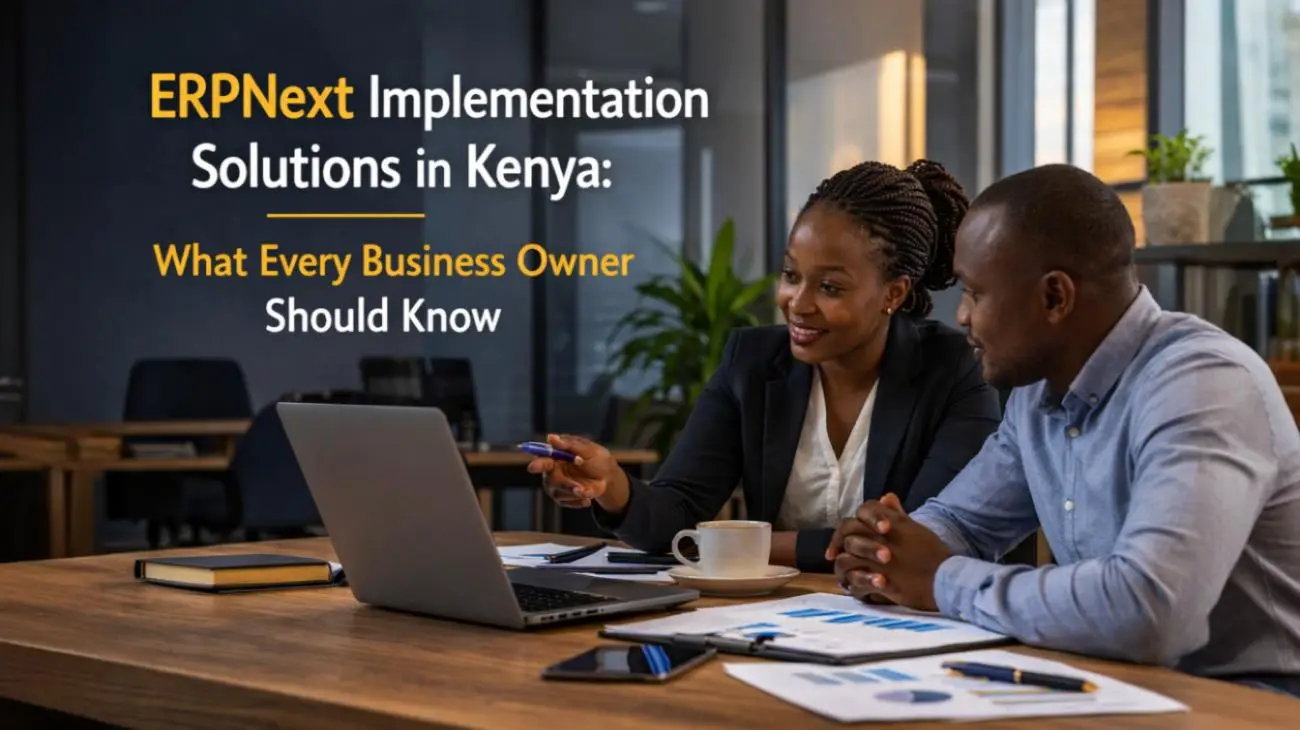 ERPNext Implementation Solutions in Kenya: What Every Business Owner Should Know