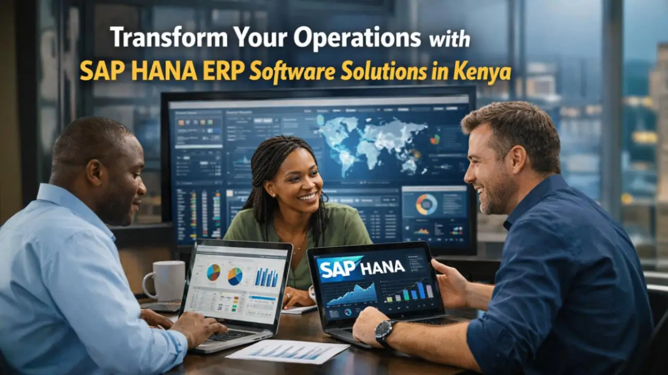 Transform Your Operations with SAP HANA ERP Software Solutions in Kenya