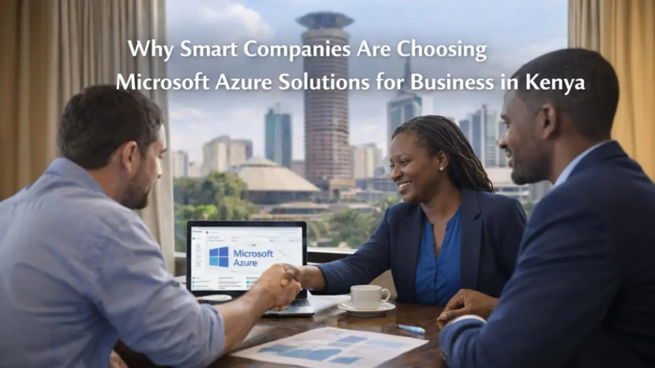 Why Smart Companies Are Choosing Microsoft Azure Solutions for Business in Kenya