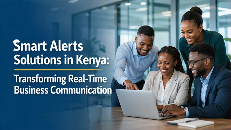 Smart Alerts Solutions in Kenya: Transforming Real-Time Business Communication