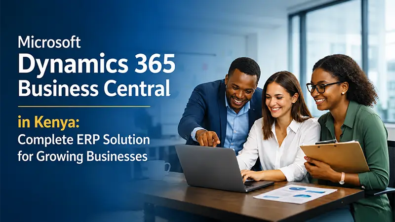 Microsoft Dynamics 365 Business Central in Kenya: Complete ERP Solution for Growing Businesses