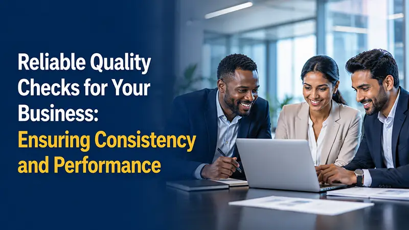Reliable Quality Checks for Your Business: Ensuring Consistency and Performance