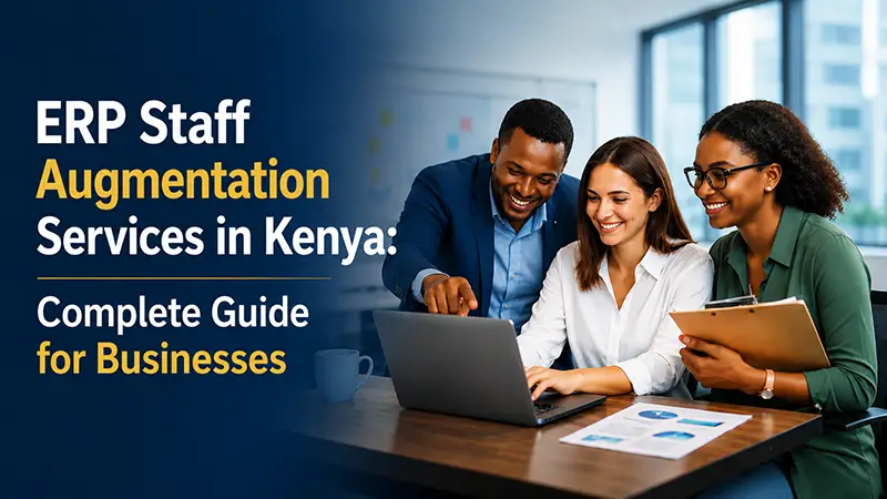 ERP Staff Augmentation Services in Kenya: Complete Guide for Businesses