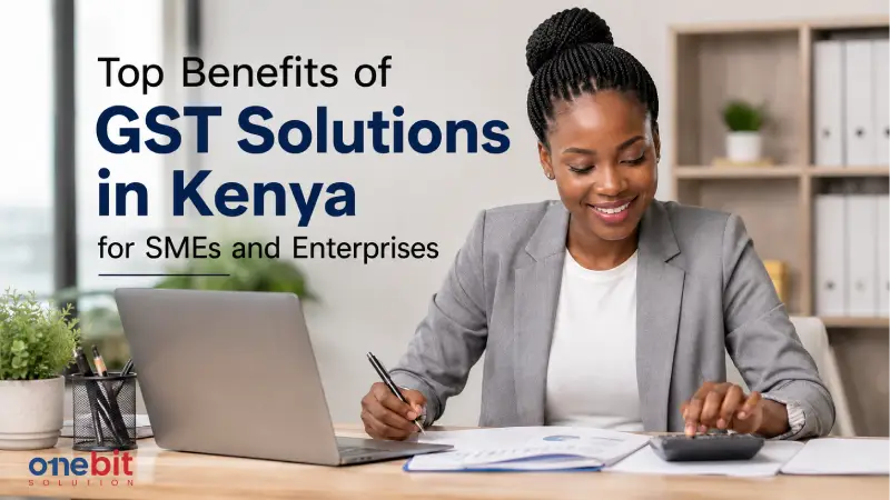 Top Benefits of GST Solutions in Kenya for SMEs and Enterprises
