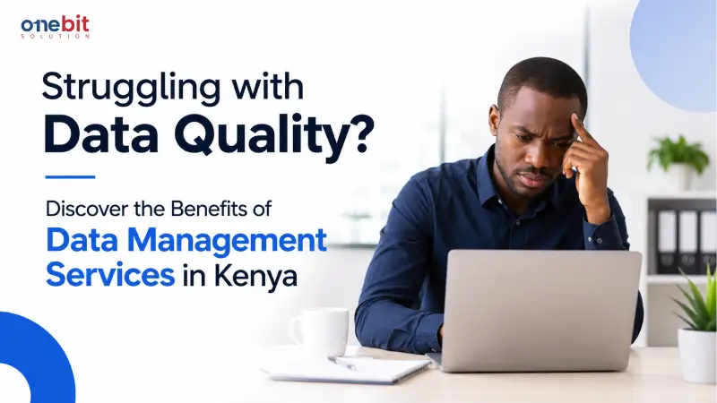 Struggling with Data Quality? Discover the Benefits of Data Management Services in Kenya